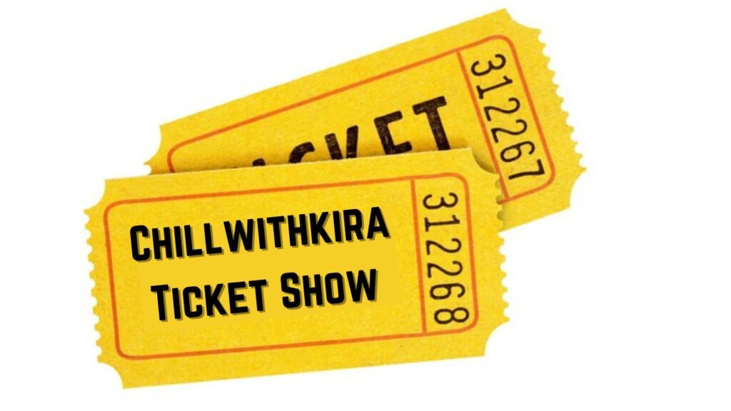 Chillwithkira Ticket Show A Revolutionary Platform