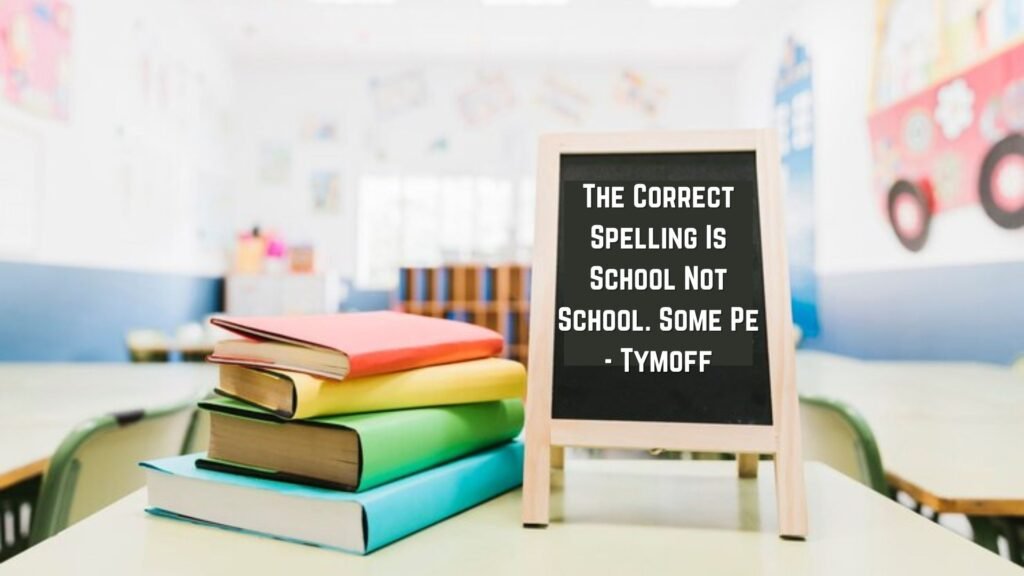 The Correct Spelling Is School Not School. Some Pe - Tymoff to learning